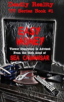 Deadly Reality TV Series Book #1 Easy Money by [Caummisar, Sea]