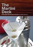 The Martini Deck: 50 Straight-Up Fabulous Recipes by Mittie Hellmich