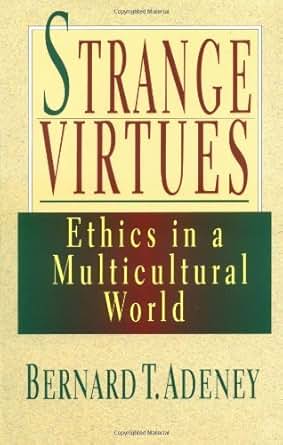 Strange Virtues Ethics In A Multicultural World Kindle