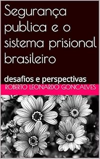 Livro Segurança publica e o sistema prisional brasileiro: desafios e perspectivas (Seguranca publica e o sistema prisional brasileiro Livro 1)