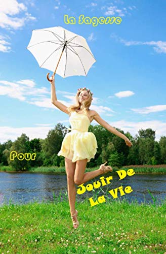 La sagesse pour jouir de la vie: Maîtriser l'art de vivre libre et heureux (French Edition) by Karim Yahia-Cherif