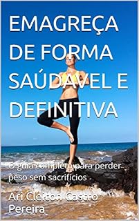 Livro EMAGREÇA DE FORMA SAÚDAVEL E DEFINITIVA : O guia completo para perder peso sem sacrifícios
