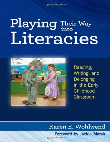 Playing Their Way into Literacies: Reading, Writing, and Belonging in the Early Childhood Classroom (Language & Literacy)