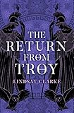 The Return from Troy (The Troy Quartet, Book 4) by Lindsay Clarke