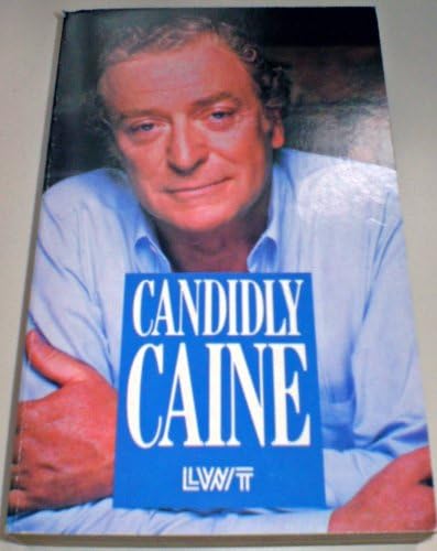Candidly Caine: Everything Not Many People Know About Michael Caine...from Those in the Know