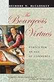 The Bourgeois Virtues: Ethics for an Age of Commerce