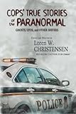 Cops' True Stories Of The Paranormal: Ghost, UFOs, And Other Shivers