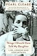 Things I Should Have Told My Daughter: Lies, Lessons, &amp; Love Affairs