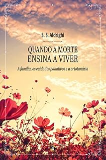 Livro Quando a morte ensina a viver: a família, os cuidados paliativos e a ortotanásia