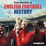 Great Moments in English Football History wall calendar 2017 (Art calendar) by