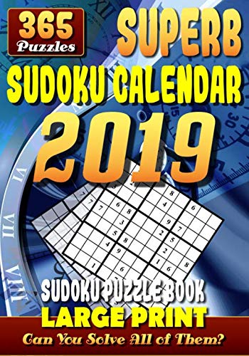 Superb Sudoku Calendar 2019. Sudoku Puzzle Books Large Print. (365 Puzzles): 1 Puzzle for Each Day o by 