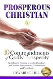 Prosperous Christian: 10 Commandments of Godly Prosperity by Edward C. Hill