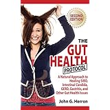 The Gut Health Protocol: A Nutritional Approach To Healing SIBO, Intestinal Candida, GERD, Gastritis, and other Gut Health Issues