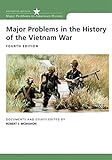 Major Problems in the History of the Vietnam War: Documents and Essays (Major Problems in American History Series)