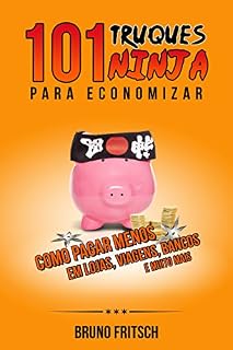 Livro 101 truques ninja para economizar: como pagar menos em lojas, viagens, bancos e muito mais