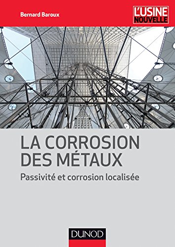 La corrosion des métaux : Passivité et corrosion localisée by Bernard Baroux