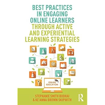 Best Practices in Engaging Online Learners Through Active and Experiential Learning Strategies (Best Practices in Online Teaching and Learning) Best Practices in Engaging Online Learners Through Active and Experiential Learning Strategies (Best Practices in Online Teaching and Learning)