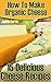 How To Make Organic Cheese: 15 Delicious Cheese Recipes
