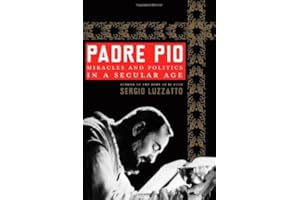 Padre Pio: Miracles and Politics in a Secular Age