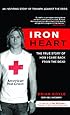 Iron Heart: The True Story of How I Came Back from the Dead