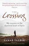 The Crossing: My Journey to the Shattered Heart of Syria