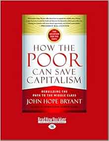 How The Poor Can Save Capitalism Rebuilding The Path To