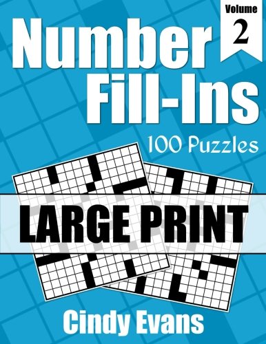 Number Fill-Ins in LARGE PRINT, Volume 2: 100 Large Print Fun Crossword-style Fill-In Puzzles With Numbers Instead of Words (Number Puzzle Fun) by Cindy Evans, Pages of Puzzles