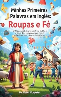 Livro Minhas Primeiras Palavras em Inglês: Roupas e Fé Subtítulo: : 20 histórias bilíngues entre a Bíblia e o dia a dia, vocabulário A1 e guia pedagógico para crianças de 8-12 anos.