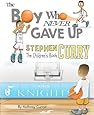 Stephen Curry: The Children's Book: The Boy Who Never Gave Up