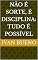 Livro NÃO É SORTE, É DISCIPLINA: TUDO É POSSÍVEL
