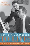 To Broadway, To Life!: The Musical Theater of Bock and Harnick (Broadway Legacies) by Philip Lambert