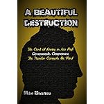 A Beautiful Destruction: The cost of living is too high. Governments compromise.  The popular corrupts the mind.