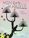 Mon livre de Haïkus : A dire, à lire et à inventer by 