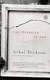 The Opposite of Art: A Novel