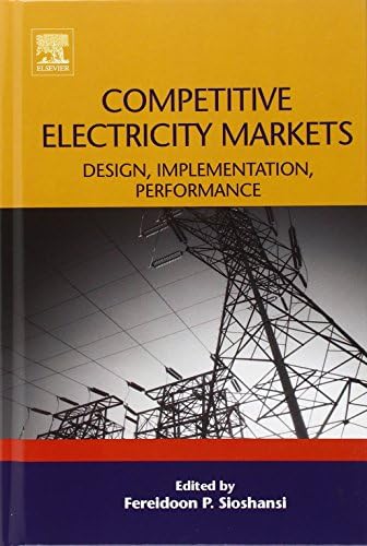 Competitive Electricity Markets: Design, Implementation, Performance (Elsevier Global Energy Policy and Economics Series)