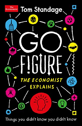 Go Figure: Things You Didn't Know You Didn't Know: the Economist Explains