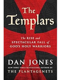 The Templars: The Rise and Spectacular Fall of God's Holy Warriors