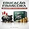 Livro Educação Financeira para Quem Nunca Conseguiu Guardar Nada (RIQUEZA INTELIGENTE)