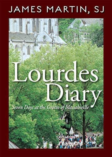 Lourdes Diary: Seven Days at the Grotto of Massabieille