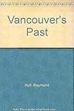 Front cover for the book Vancouver's Past by Raymond Hull