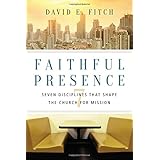 Faithful Presence: Seven Disciplines That Shape the Church for Mission