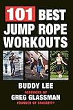 101 Best Jump Rope Workouts: The Ultimate Handbook for the Greatest Exercise on the Planet by