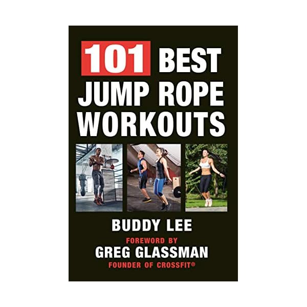 101 Best Jump Rope Workouts: The Ultimate Handbook for the Greatest Exercise on the Planet