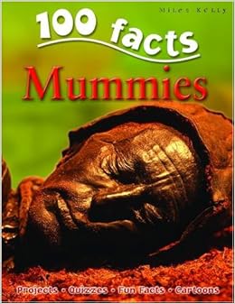 Mummies (100 Facts), by John Malam Mummies (100 Facts), by John Malam