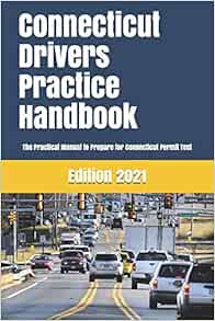 Connecticut Drivers Practice Handbook The Manual To Prepare For Connecticut Permit Test More Than 300 Questions And Answers Learner Editions 9781697514179 Amazon Com Books