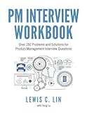 PM Interview Workbook: Over 160 Problems and Solutions for Product Management Interview Questions