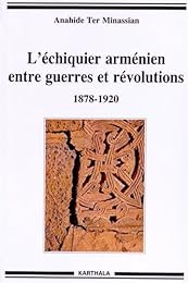L' échiquier arménien entre guerres et révolutions