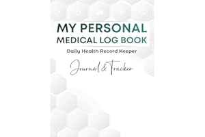 My Personal Medical Log Book, Daily Health Record Keeper, Journal and Tracker: Simple Way to Keep Organized with Notebook to 