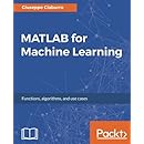 MATLAB for Machine Learning: Practical examples of regression, clustering and neural networks