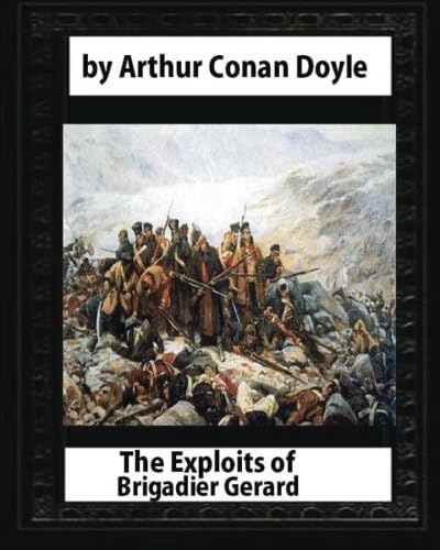 The Exploits of Brigadier Gerard,by Arthur Conan Doyle and W.B.Wollen: &amp; The Adventures of Gerard [ Illustrated ]